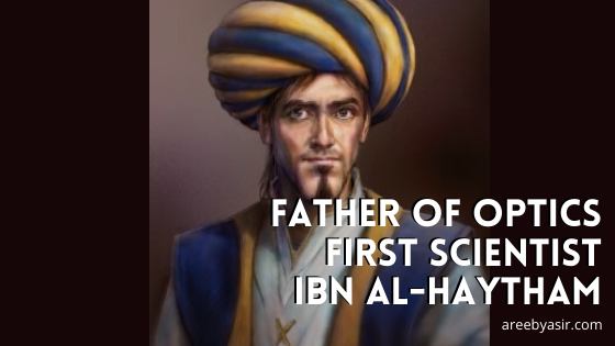The first scientist was a muslim, Ibn Haytham